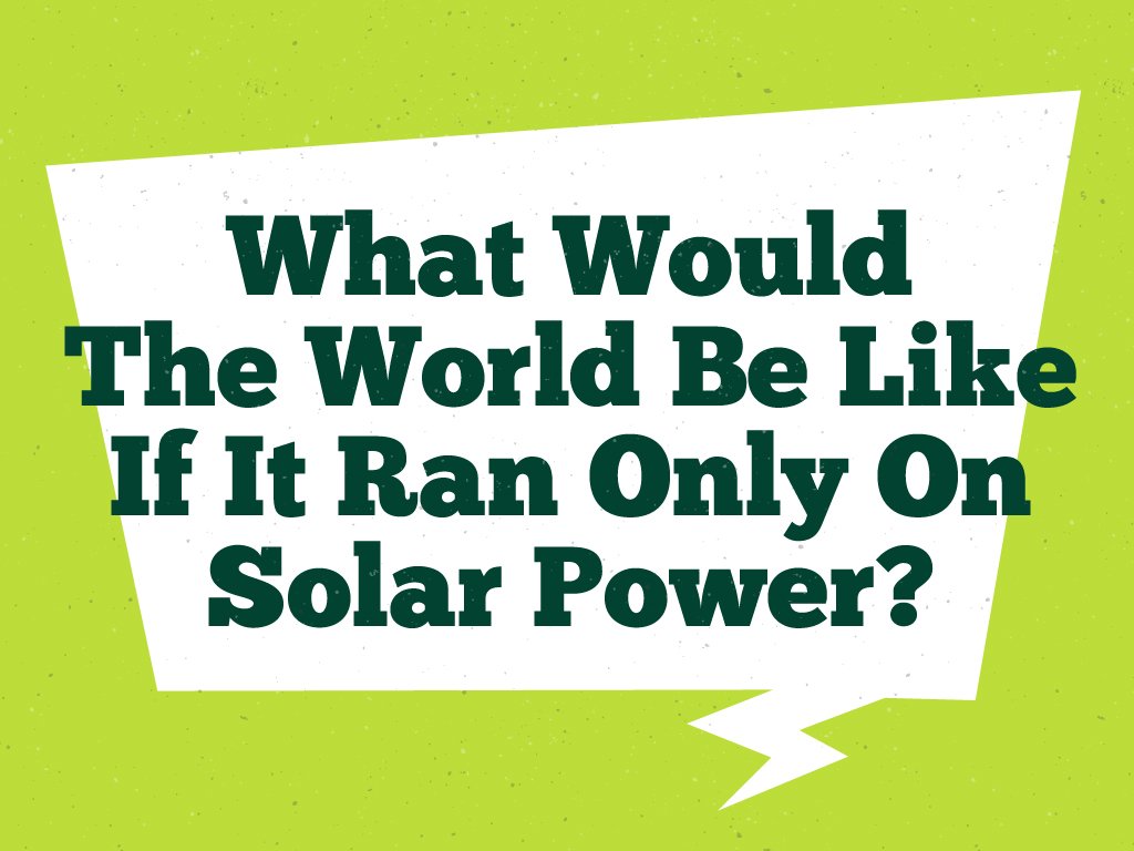 What-Would-Be-The-World-Like-If-It-Ran-Only-On-Sol