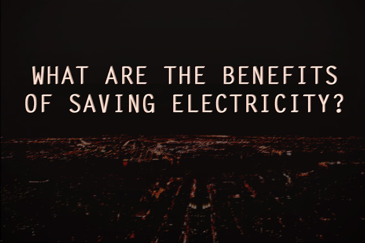 What-are-the-Benefits-of-Saving-Electricity